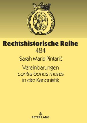 [Rechtshistorische Reihe 484] • Vereinbarungen contra bonos mores in der Kanonistik